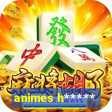 animes h*****